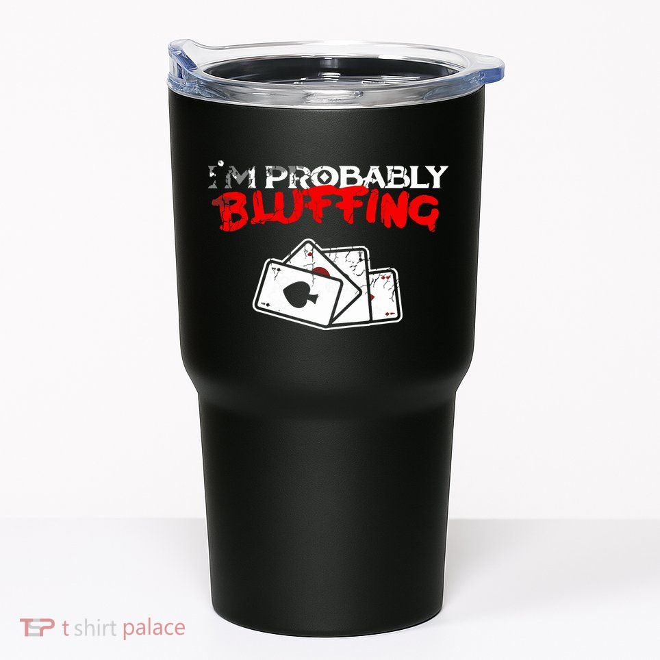I'm Probably Bluffing Funny Poker Game Player Tumbler