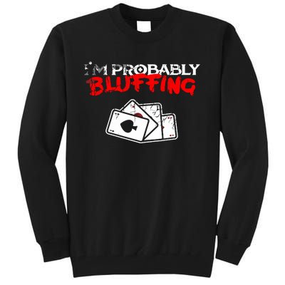 I'm Probably Bluffing Funny Poker Game Player Tall Sweatshirt