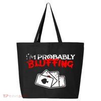 I'm Probably Bluffing Funny Poker Game Player 25L Jumbo Tote