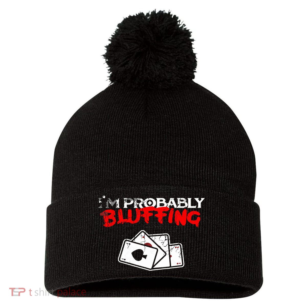 I'm Probably Bluffing Funny Poker Game Player Pom Pom 12in Knit Beanie