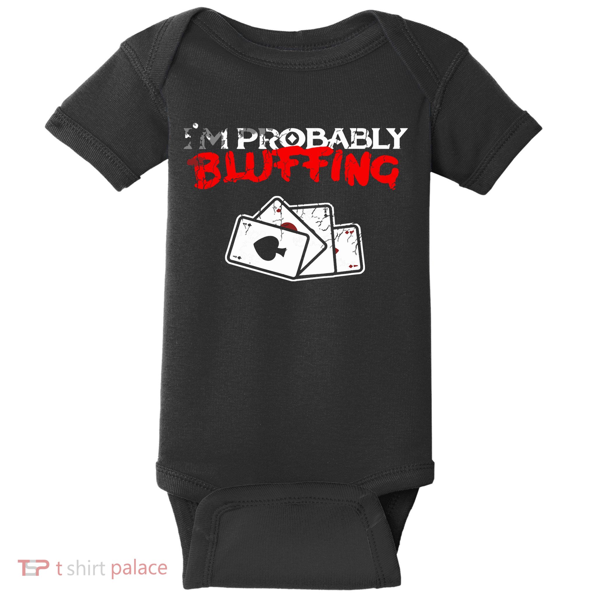 I'm Probably Bluffing Funny Poker Game Player Baby Bodysuit