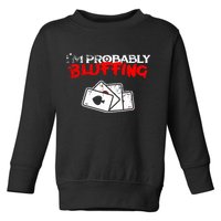 I'm Probably Bluffing Funny Poker Game Player Toddler Sweatshirt
