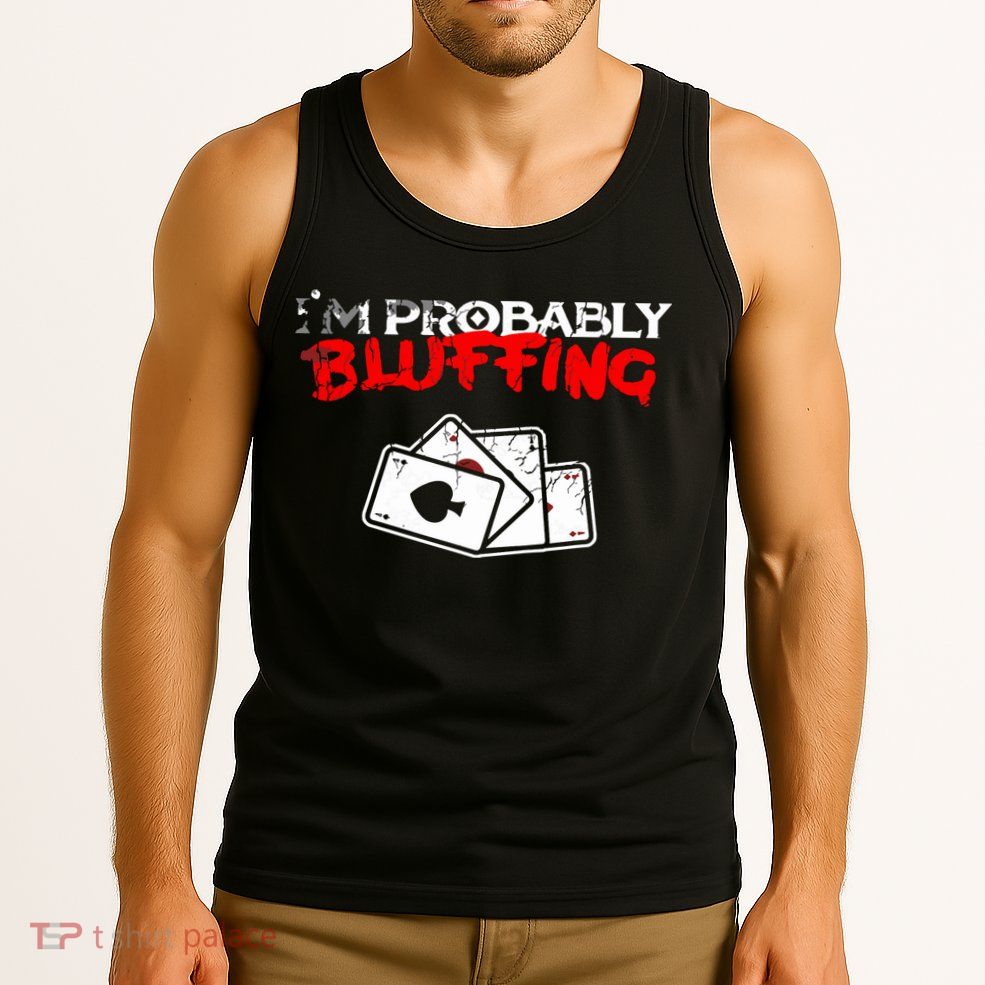 I'm Probably Bluffing Funny Poker Game Player Tank Top