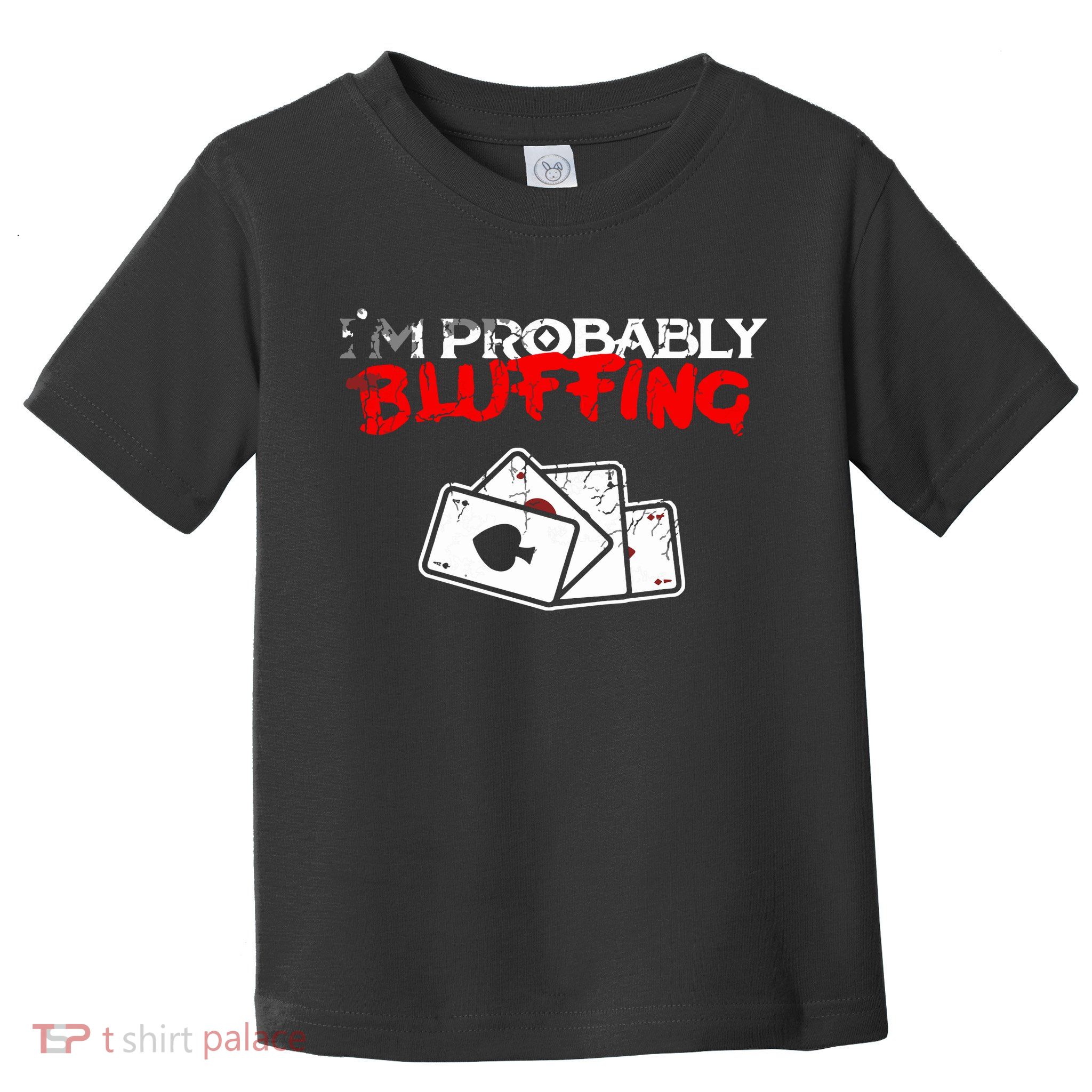I'm Probably Bluffing Funny Poker Game Player Toddler T-Shirt