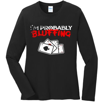 I'm Probably Bluffing Funny Poker Game Player Ladies Long Sleeve Shirt