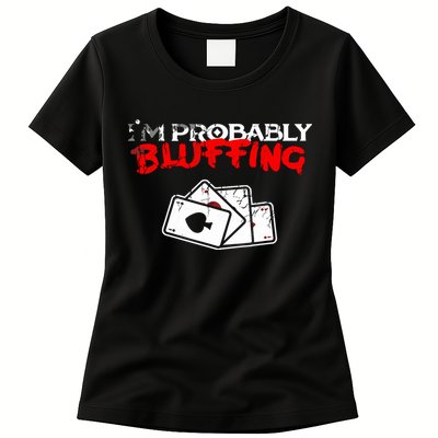 I'm Probably Bluffing Funny Poker Game Player Womens T-Shirt