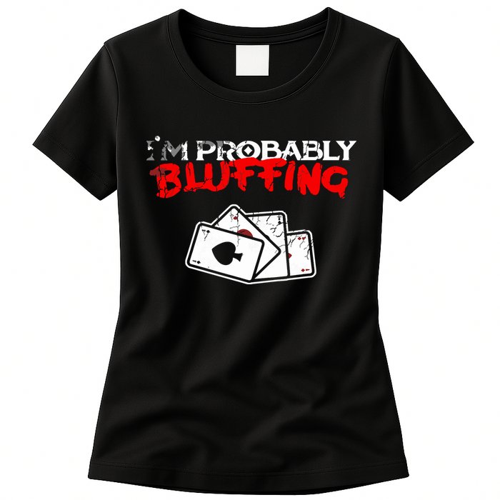 I'm Probably Bluffing Funny Poker Game Player Womens T-Shirt