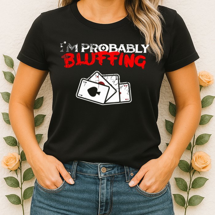 I'm Probably Bluffing Funny Poker Game Player Womens T-Shirt