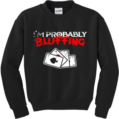 I'm Probably Bluffing Funny Poker Game Player Kids Sweatshirt