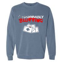 I'm Probably Bluffing Funny Poker Game Player Garment-Dyed Sweatshirt