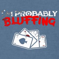 I'm Probably Bluffing Funny Poker Game Player Garment-Dyed Sweatshirt