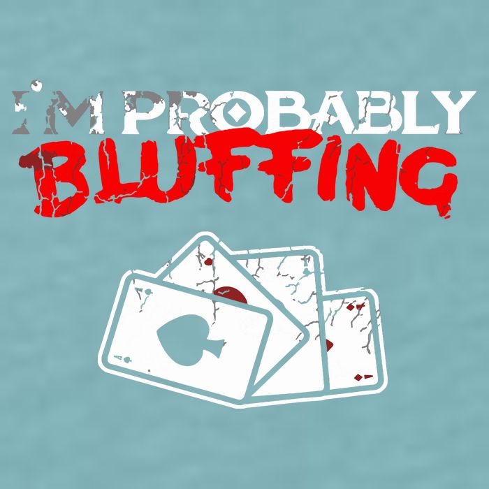 I'm Probably Bluffing Funny Poker Game Player Sueded Cloud Jersey T-Shirt