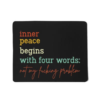 Inner Peace Begins With Four Words Not My Fucking Problem Mousepad