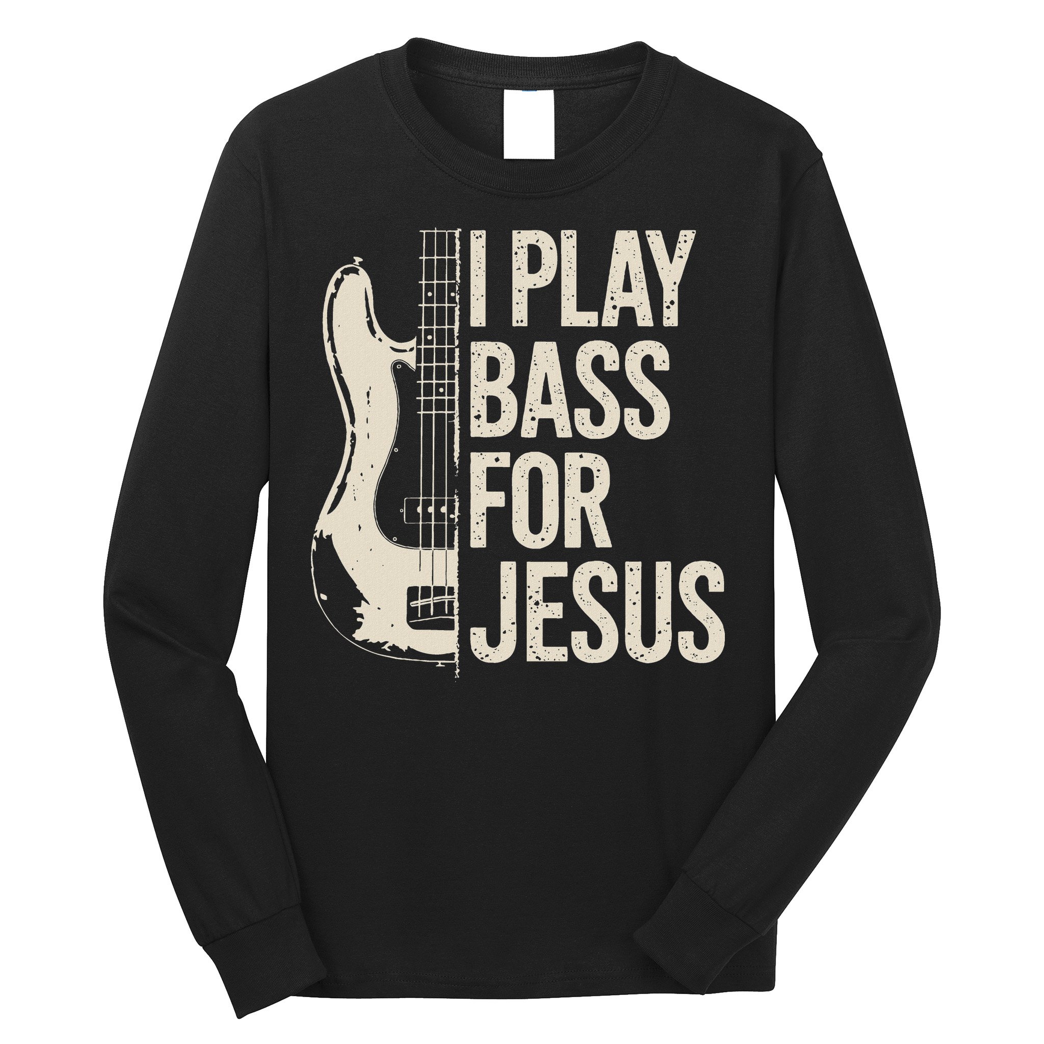I Play Bass For Jesus Bass Guitar And Christian Bassist Long Sleeve Shirt