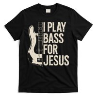 I Play Bass For Jesus Bass Guitar And Christian Bassist T-Shirt