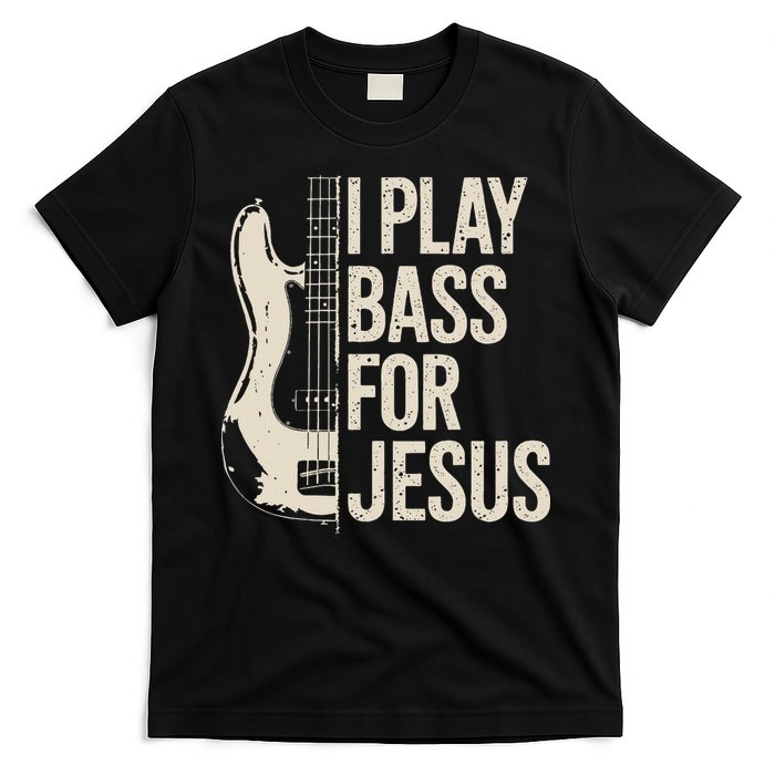 I Play Bass For Jesus Bass Guitar And Christian Bassist T-Shirt