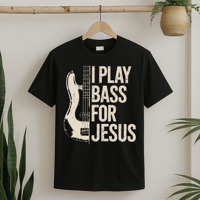 I Play Bass For Jesus Bass Guitar And Christian Bassist T-Shirt
