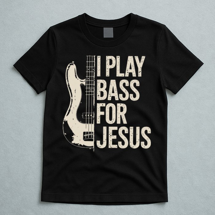 I Play Bass For Jesus Bass Guitar And Christian Bassist T-Shirt