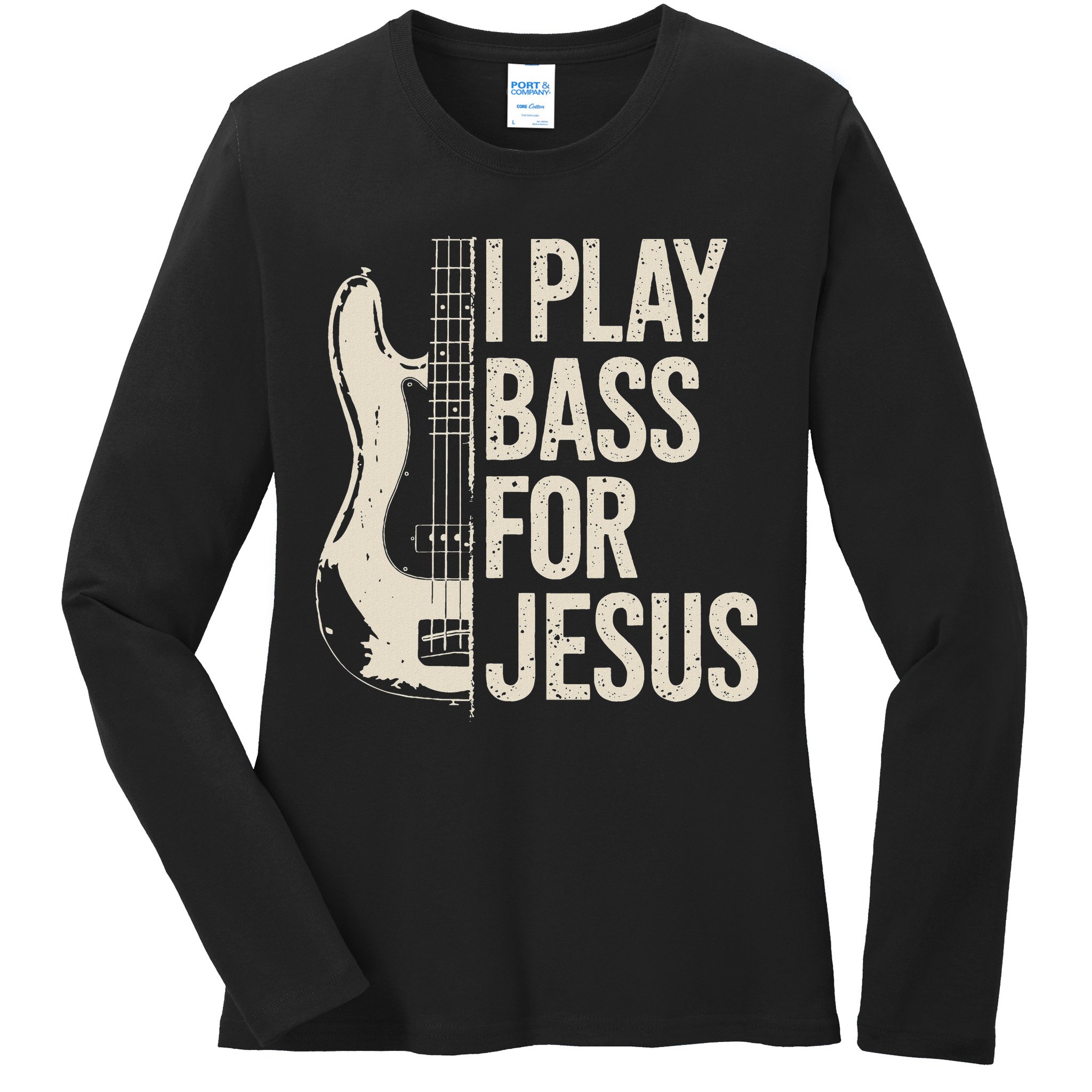 I Play Bass For Jesus Bass Guitar And Christian Bassist Ladies Long Sleeve Shirt