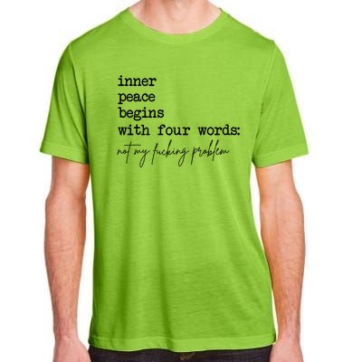 Inner Peace Begins With Four Words Not My Fucking Problem Adult ChromaSoft Performance T-Shirt