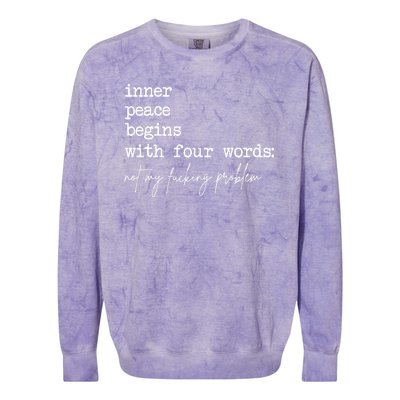 Inner Peace Begins With Four Words Not My Fucking Problem Colorblast Crewneck Sweatshirt