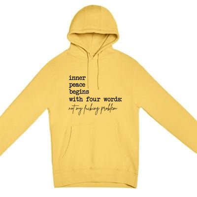 Inner Peace Begins With Four Words Not My Fucking Problem Premium Pullover Hoodie