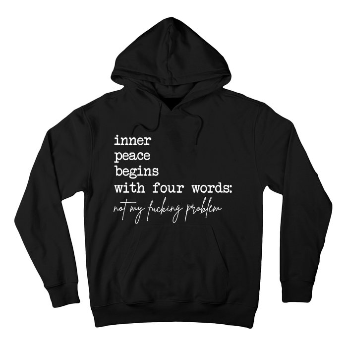 Inner Peace Begins With Four Words Not My Fucking Problem Hoodie