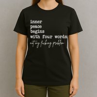 Inner Peace Begins With Four Words Not My Fucking Problem T-Shirt