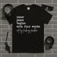 Inner Peace Begins With Four Words Not My Fucking Problem T-Shirt