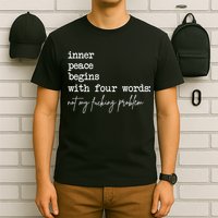 Inner Peace Begins With Four Words Not My Fucking Problem T-Shirt