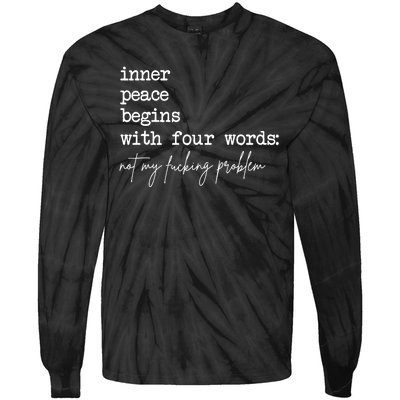 Inner Peace Begins With Four Words Not My Fucking Problem Tie-Dye Long Sleeve Shirt