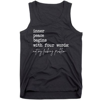 Inner Peace Begins With Four Words Not My Fucking Problem Tank Top