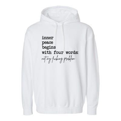 Inner Peace Begins With Four Words Not My Fucking Problem Garment-Dyed Fleece Hoodie