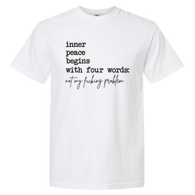 Inner Peace Begins With Four Words Not My Fucking Problem Garment-Dyed Heavyweight T-Shirt