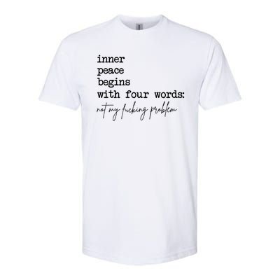 Inner Peace Begins With Four Words Not My Fucking Problem Softstyle CVC T-Shirt