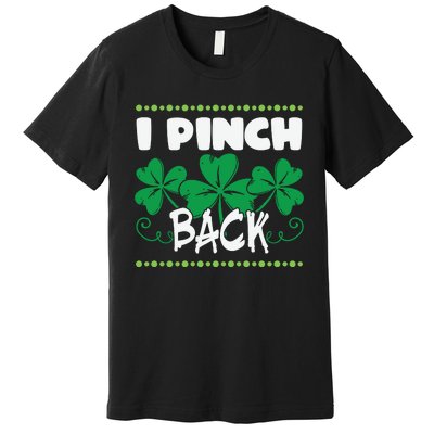 I Pinch Back Shamrock Funny St Patricks Day Premium T-Shirt