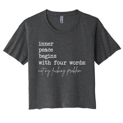 Inner Peace Begins With Four Words Not My Fucking Problem Women's Crop Top Tee