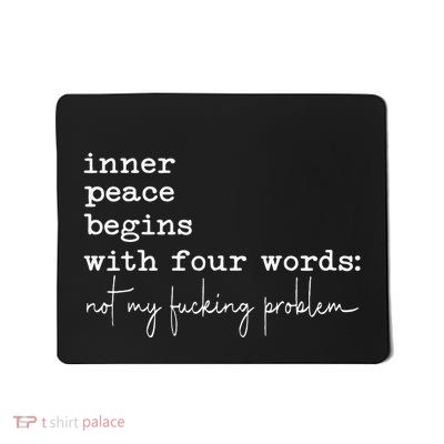 Inner Peace Begins With Four Words Mousepad
