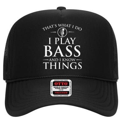 I Play Bass And I Know Things Bassist Guitar Guitarist  High Crown Mesh Back Trucker Hat