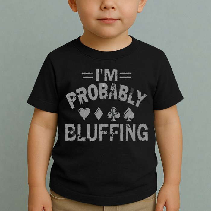 I'm Probably Bluffing Poker Distressed Gambling Cards Toddler T-Shirt