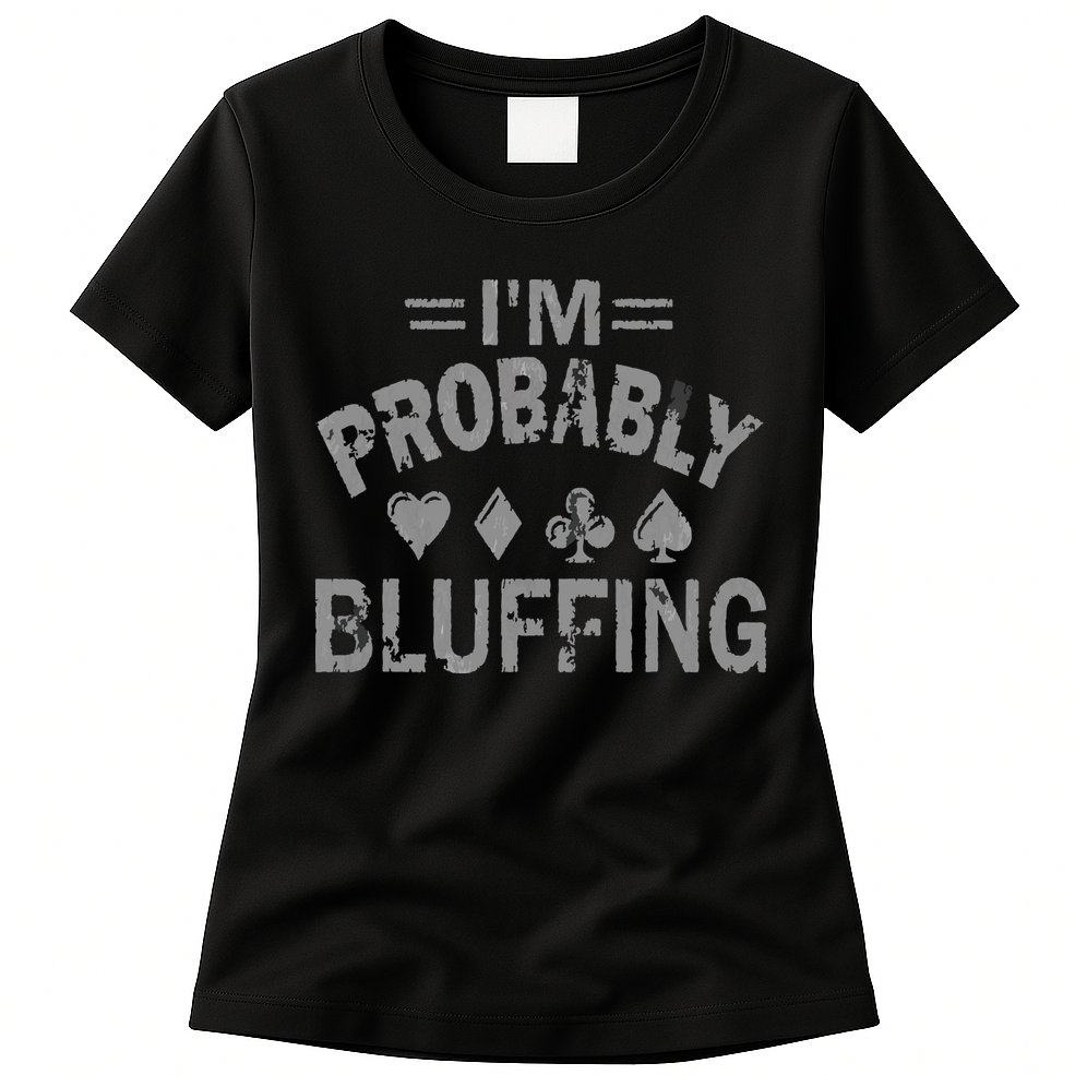 I'm Probably Bluffing Poker Distressed Gambling Cards Womens T-Shirt