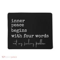 Inner Peace Begins With Four Words Mousepad