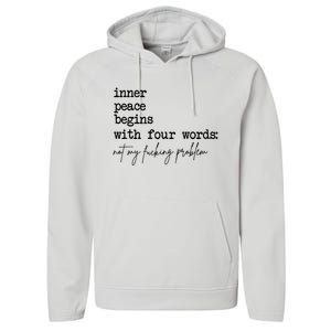 Inner Peace Begins With Four Words Not My Fking Problem Performance Fleece Hoodie