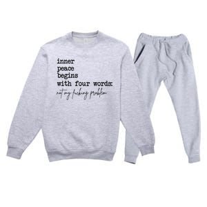 Inner Peace Begins With Four Words Not My Fking Problem Premium Crewneck Sweatsuit Set