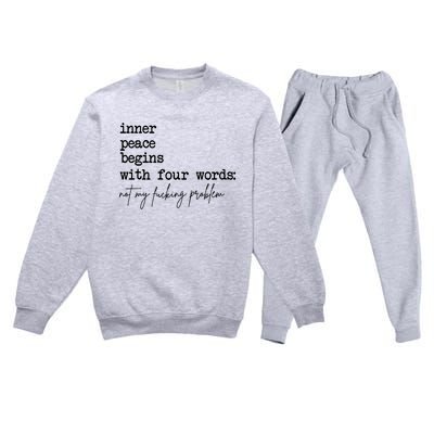 Inner Peace Begins With Four Words Not My Fking Problem Premium Crewneck Sweatsuit Set