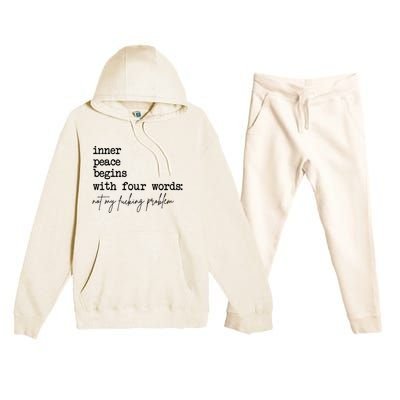 Inner Peace Begins With Four Words Not My Fking Problem Premium Hooded Sweatsuit Set