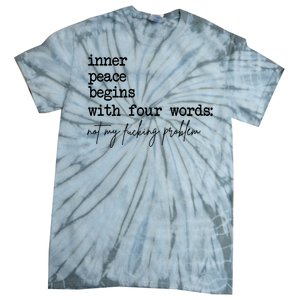 Inner Peace Begins With Four Words Not My Fking Problem Tie-Dye T-Shirt