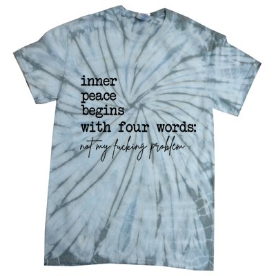 Inner Peace Begins With Four Words Not My Fking Problem Tie-Dye T-Shirt