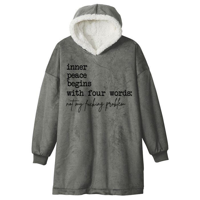 Inner Peace Begins With Four Words Not My Fking Problem Hooded Wearable Blanket