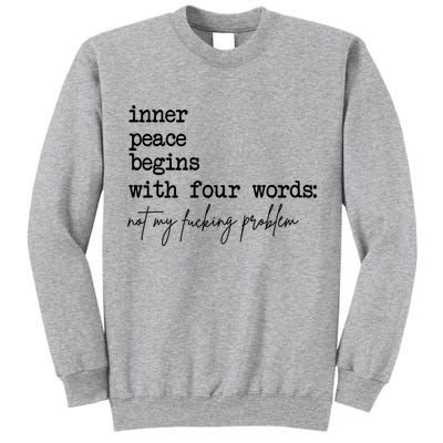 Inner Peace Begins With Four Words Not My Fking Problem Tall Sweatshirt